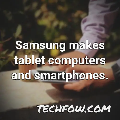 samsung makes tablet computers and smartphones
