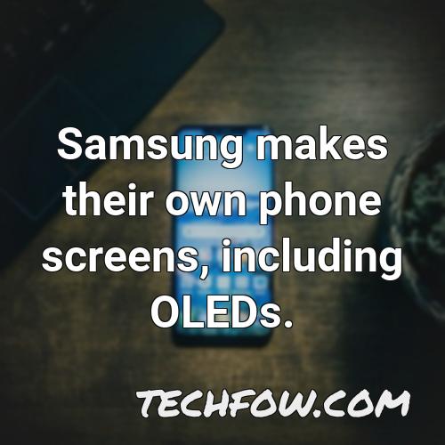 samsung makes their own phone screens including oleds