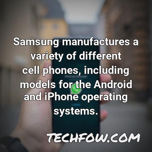samsung manufactures a variety of different cell phones including models for the android and iphone operating systems