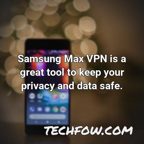 samsung max vpn is a great tool to keep your privacy and data safe
