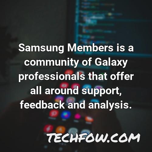 samsung members is a community of galaxy professionals that offer all around support feedback and analysis