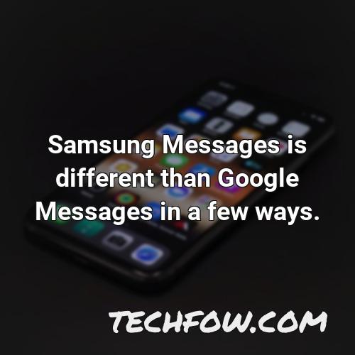 samsung messages is different than google messages in a few ways