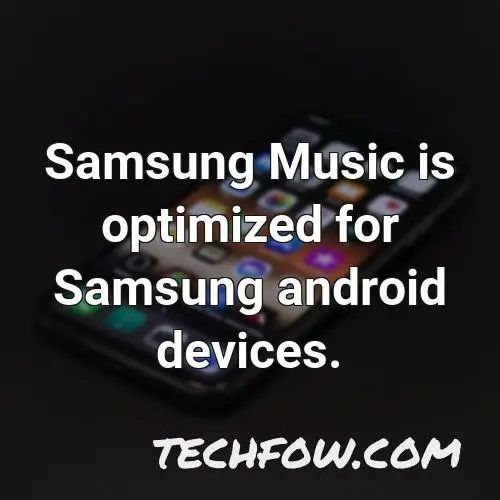 samsung music is optimized for samsung android devices
