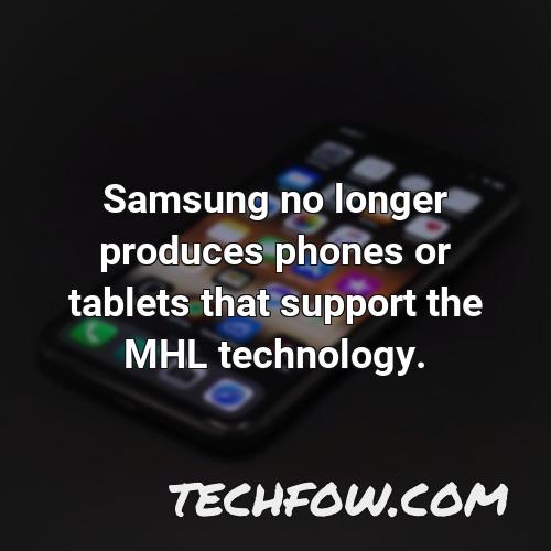 samsung no longer produces phones or tablets that support the mhl technology