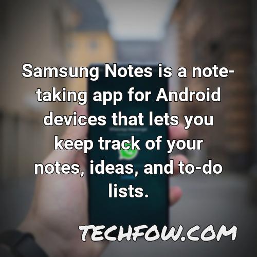 samsung notes is a note taking app for android devices that lets you keep track of your notes ideas and to do lists