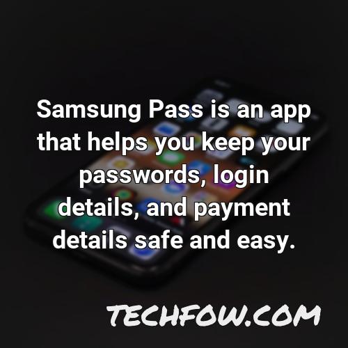 samsung pass is an app that helps you keep your passwords login details and payment details safe and easy