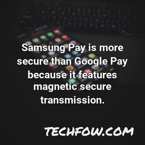 samsung pay is more secure than google pay because it features magnetic secure transmission