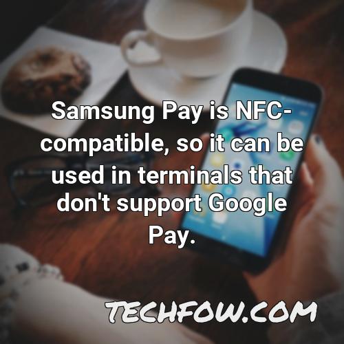 samsung pay is nfc compatible so it can be used in terminals that don t support google pay