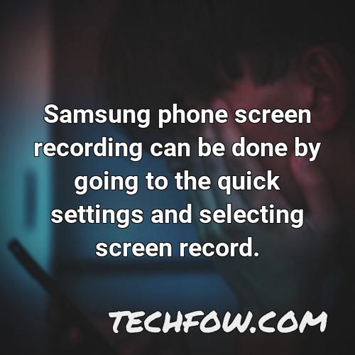 samsung phone screen recording can be done by going to the quick settings and selecting screen record