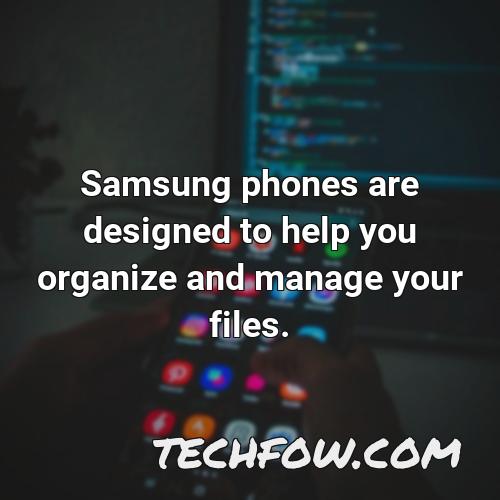 samsung phones are designed to help you organize and manage your files