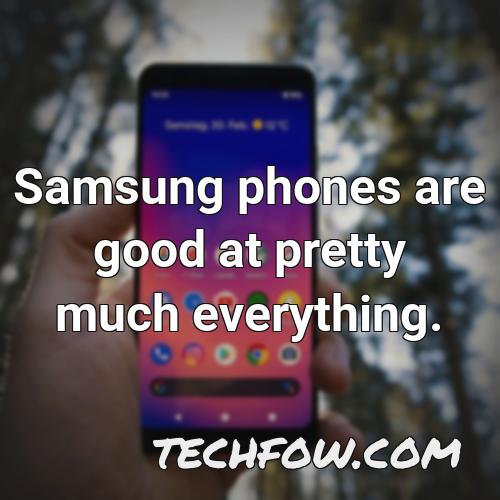 samsung phones are good at pretty much everything