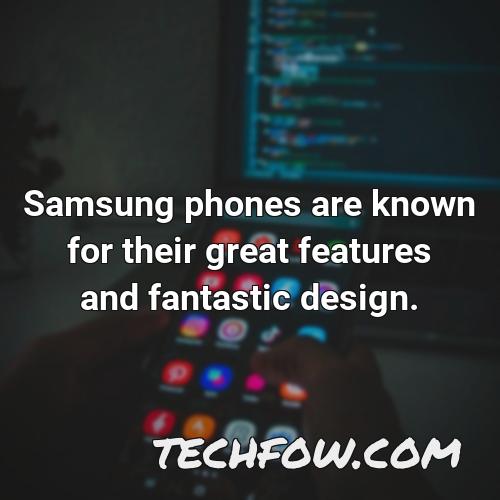 samsung phones are known for their great features and fantastic design