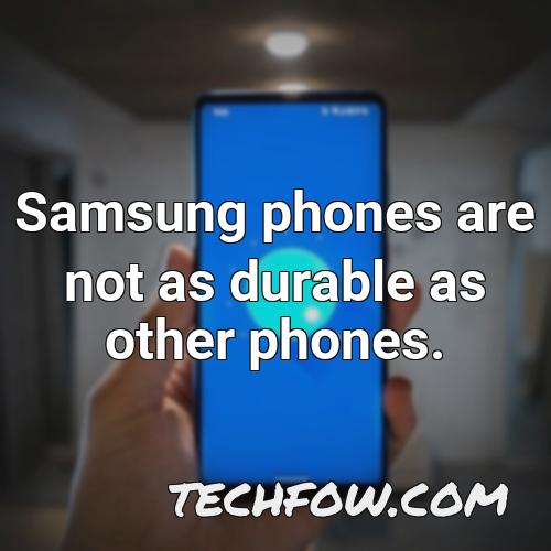 samsung phones are not as durable as other phones