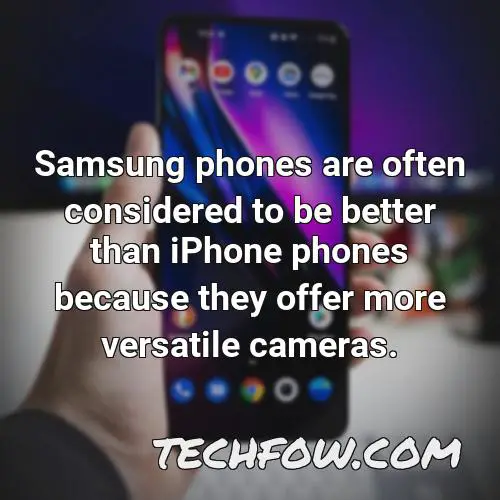 samsung phones are often considered to be better than iphone phones because they offer more versatile cameras