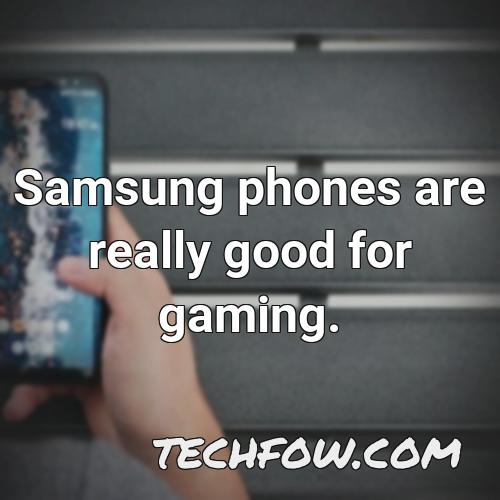 samsung phones are really good for gaming