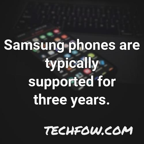 samsung phones are typically supported for three years
