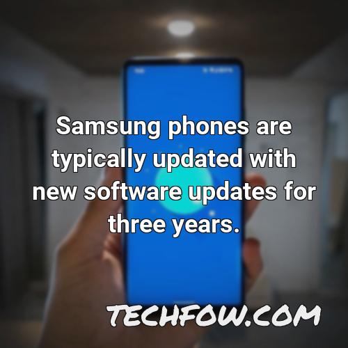 samsung phones are typically updated with new software updates for three years