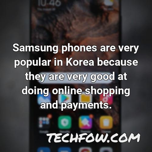 samsung phones are very popular in korea because they are very good at doing online shopping and payments