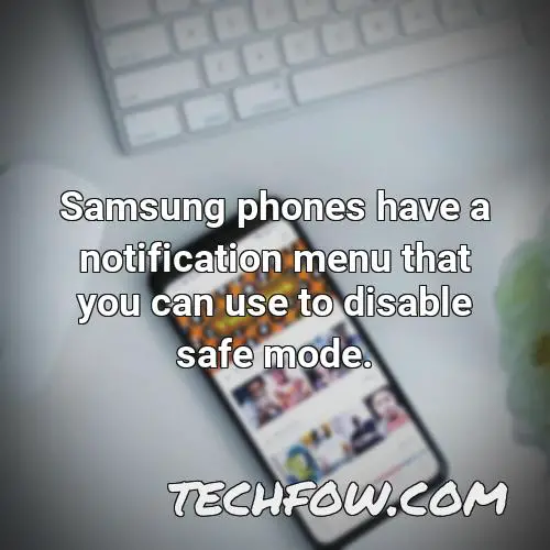samsung phones have a notification menu that you can use to disable safe mode