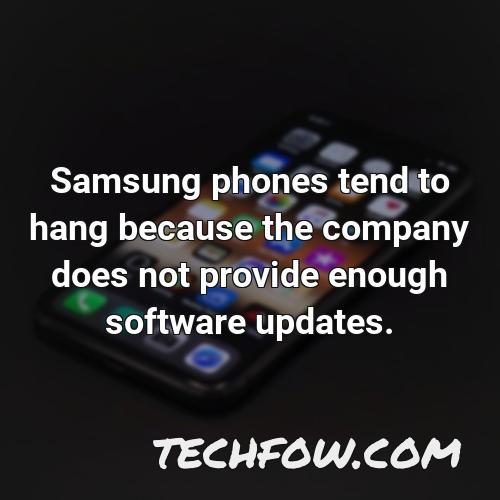 samsung phones tend to hang because the company does not provide enough software updates