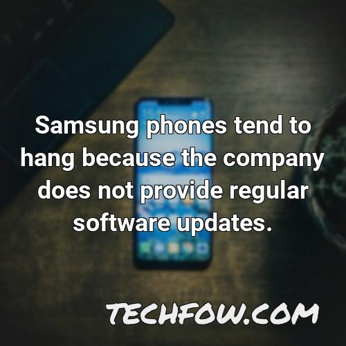 samsung phones tend to hang because the company does not provide regular software updates