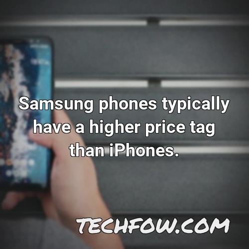 samsung phones typically have a higher price tag than iphones