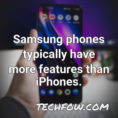 samsung phones typically have more features than iphones