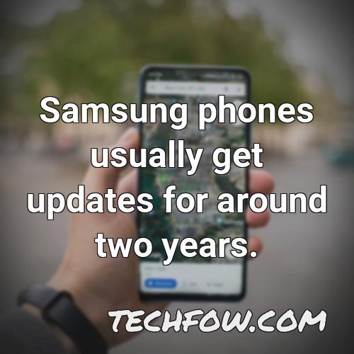 samsung phones usually get updates for around two years