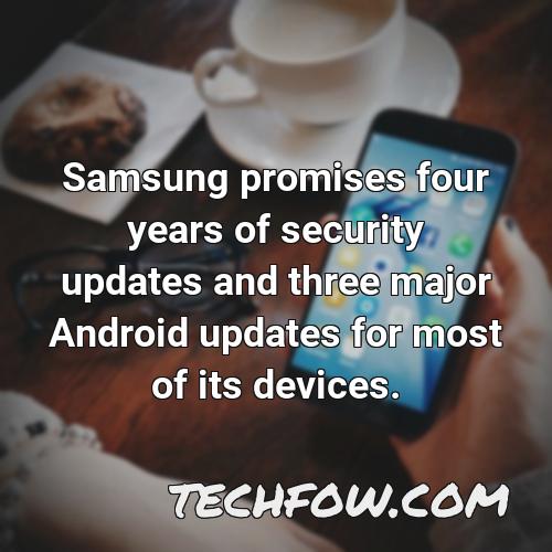 samsung promises four years of security updates and three major android updates for most of its devices