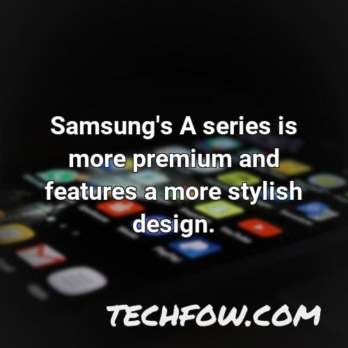 samsung s a series is more premium and features a more stylish design