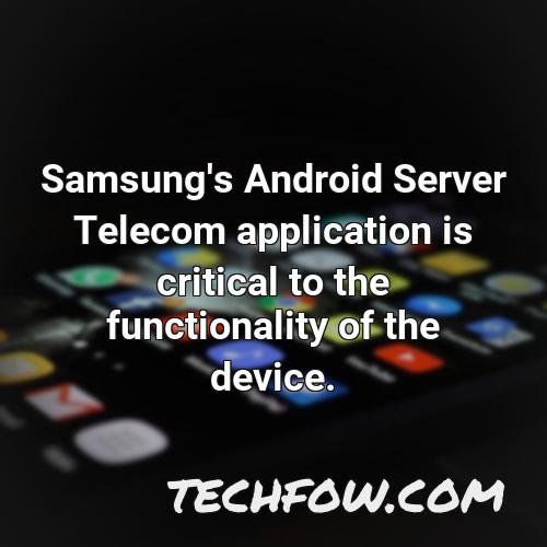 samsung s android server telecom application is critical to the functionality of the device