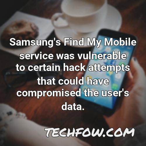 samsung s find my mobile service was vulnerable to certain hack attempts that could have compromised the user s data