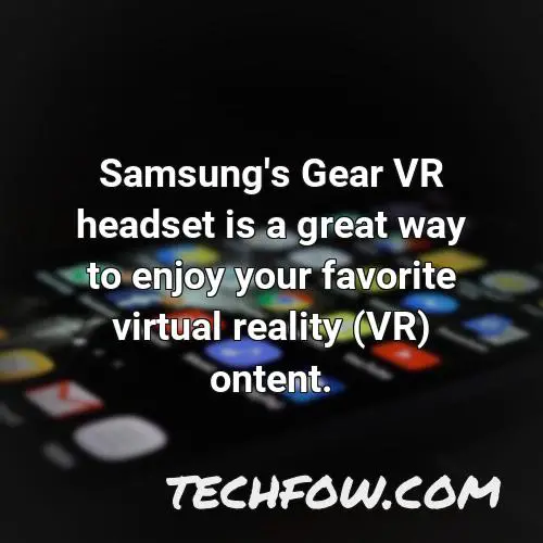 samsung s gear vr headset is a great way to enjoy your favorite virtual reality vr ontent