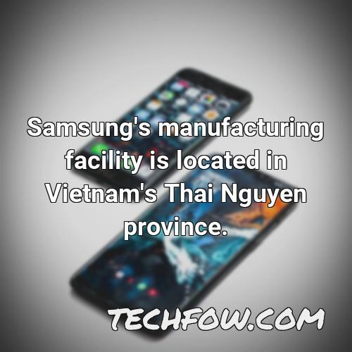 samsung s manufacturing facility is located in vietnam s thai nguyen province 1
