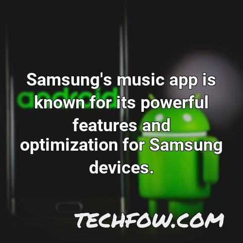 samsung s music app is known for its powerful features and optimization for samsung devices