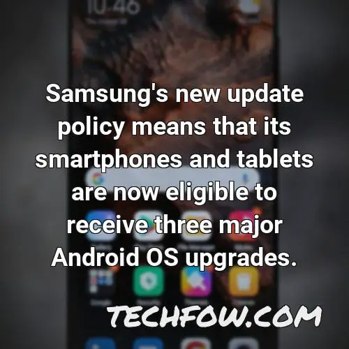 samsung s new update policy means that its smartphones and tablets are now eligible to receive three major android os upgrades