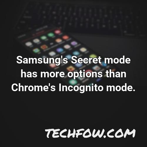 samsung s secret mode has more options than chrome s incognito mode