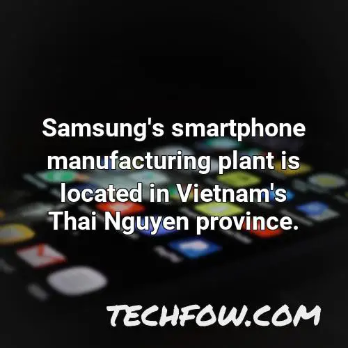 samsung s smartphone manufacturing plant is located in vietnam s thai nguyen province