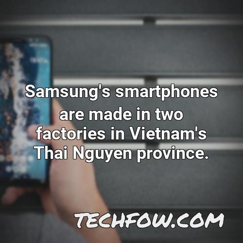 samsung s smartphones are made in two factories in vietnam s thai nguyen province