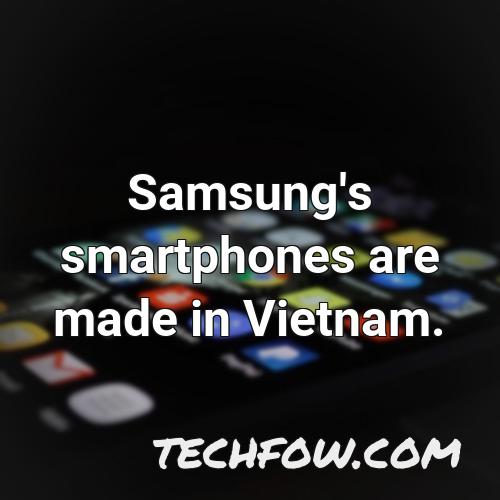 samsung s smartphones are made in vietnam