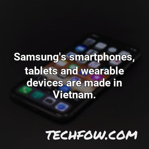 samsung s smartphones tablets and wearable devices are made in vietnam