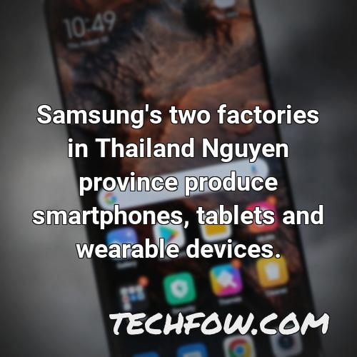 samsung s two factories in thailand nguyen province produce smartphones tablets and wearable devices