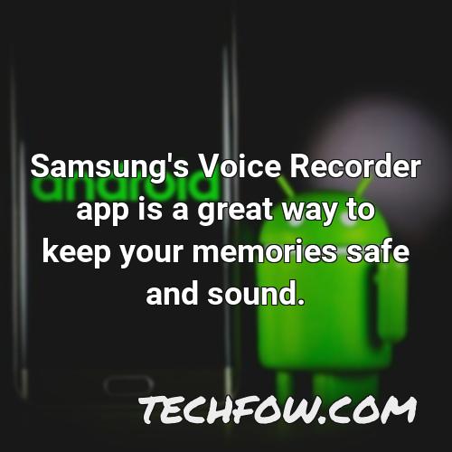 samsung s voice recorder app is a great way to keep your memories safe and sound