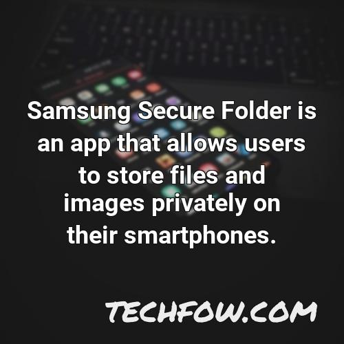 samsung secure folder is an app that allows users to store files and images privately on their smartphones