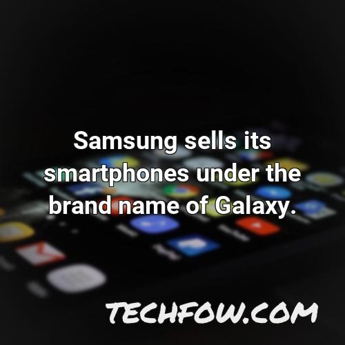 samsung sells its smartphones under the brand name of