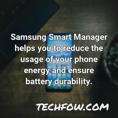 samsung smart manager helps you to reduce the usage of your phone energy and ensure battery durability