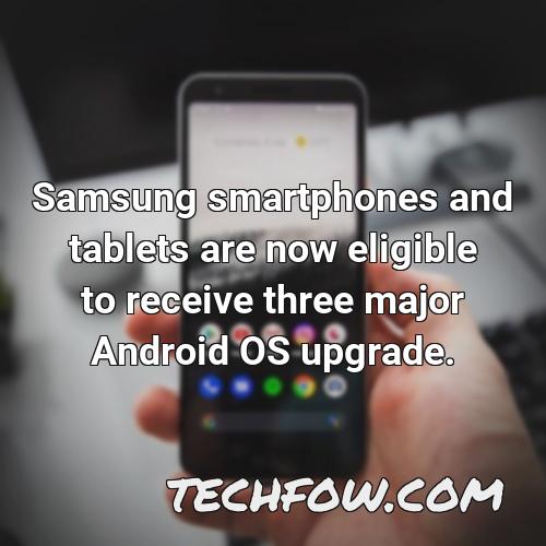 samsung smartphones and tablets are now eligible to receive three major android os upgrade