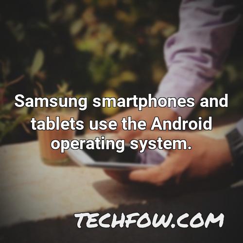 samsung smartphones and tablets use the android operating system