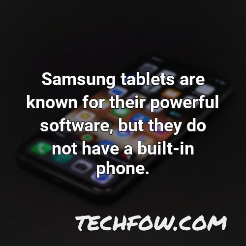 samsung tablets are known for their powerful software but they do not have a built in phone
