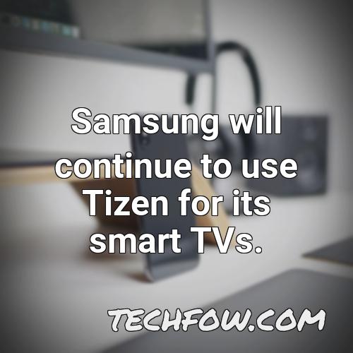 samsung will continue to use tizen for its smart tvs